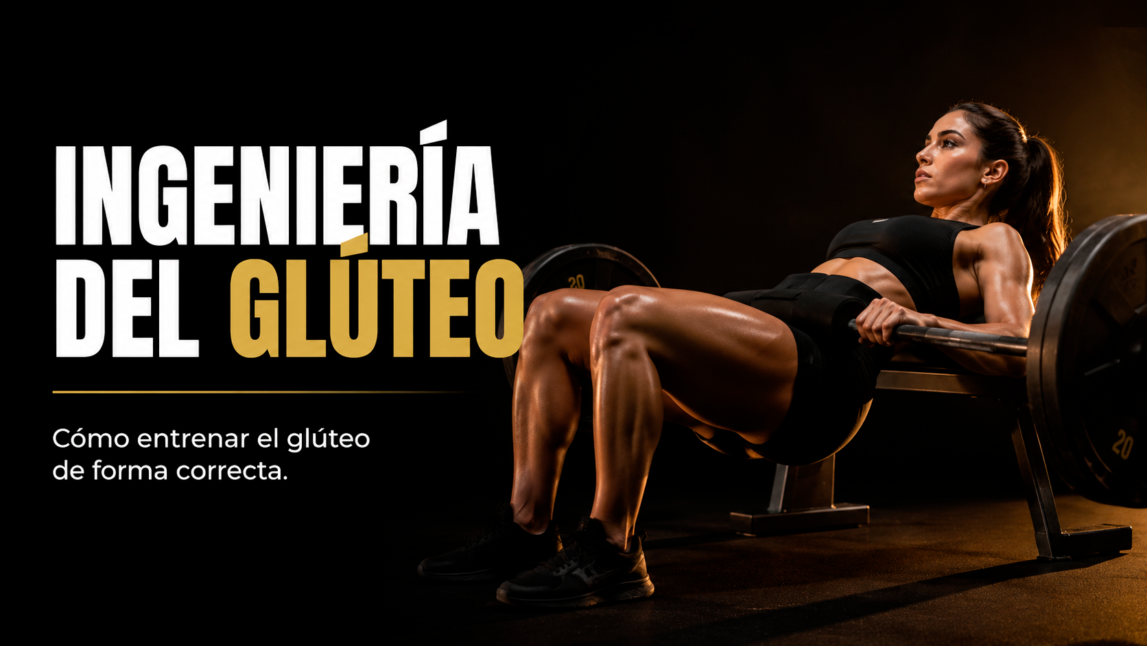 Ingeniería del Glúteo — cómo entrenar el glúteo de forma correcta
